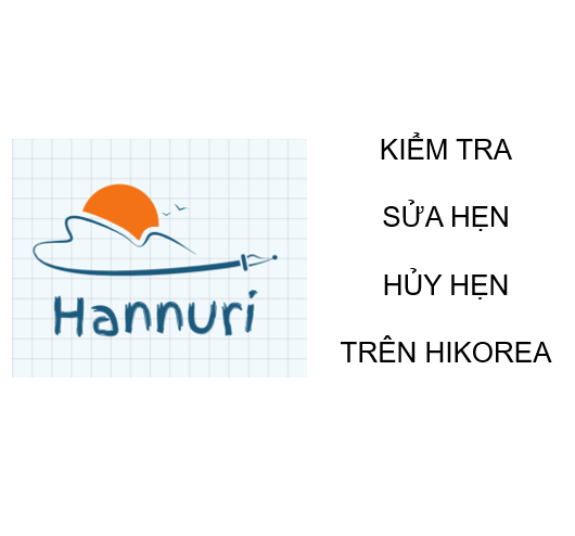 Cách kiểm tra, sửa hẹn, hủy hẹn KHÔNG TÀI KHOẢN trên hikorea
